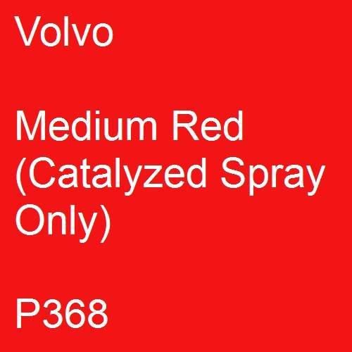 Volvo, Medium Red (Catalyzed Spray Only), P368.